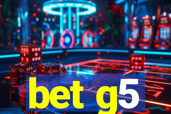 bet g5